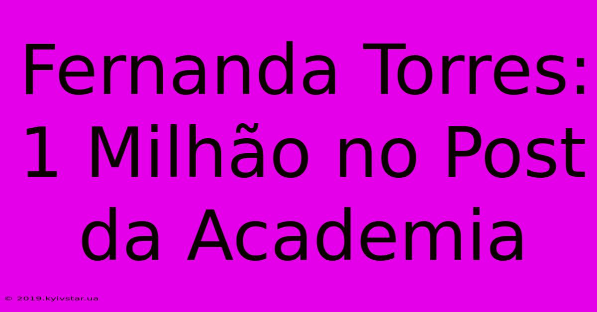 Fernanda Torres: 1 Milhão No Post Da Academia