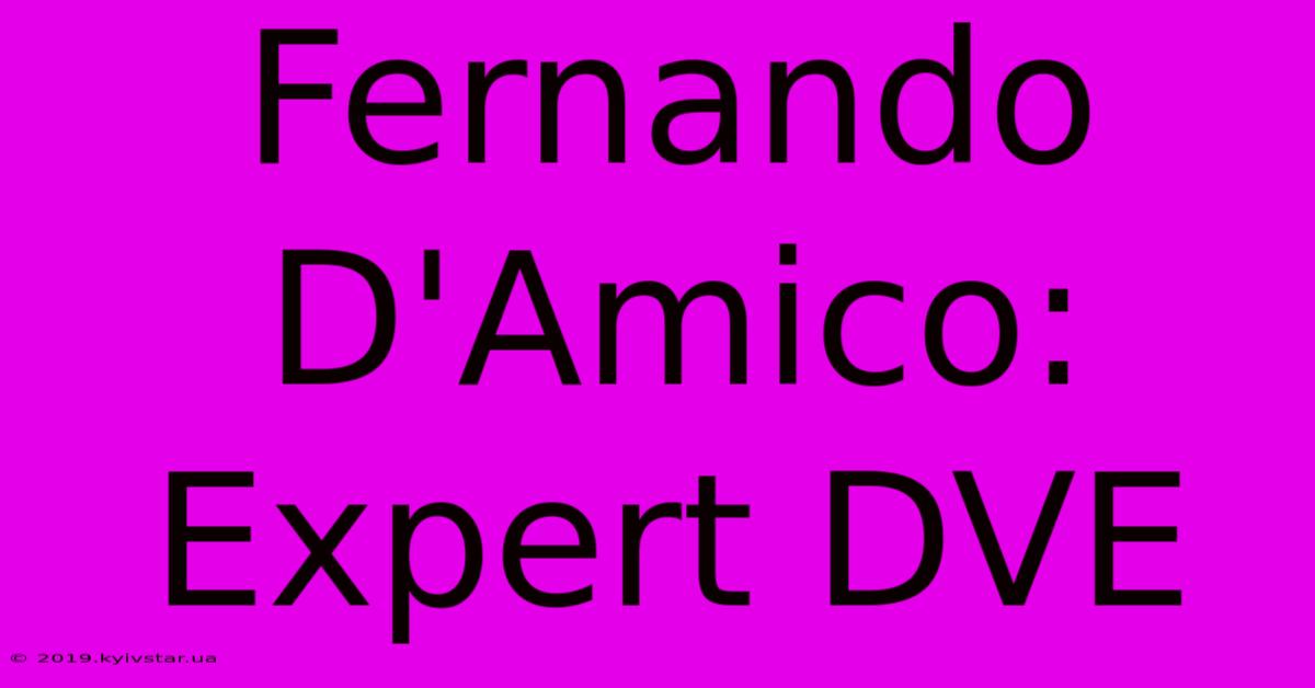 Fernando D'Amico:  Expert DVE