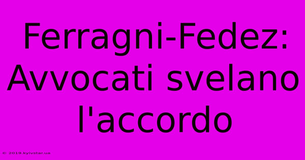 Ferragni-Fedez: Avvocati Svelano L'accordo