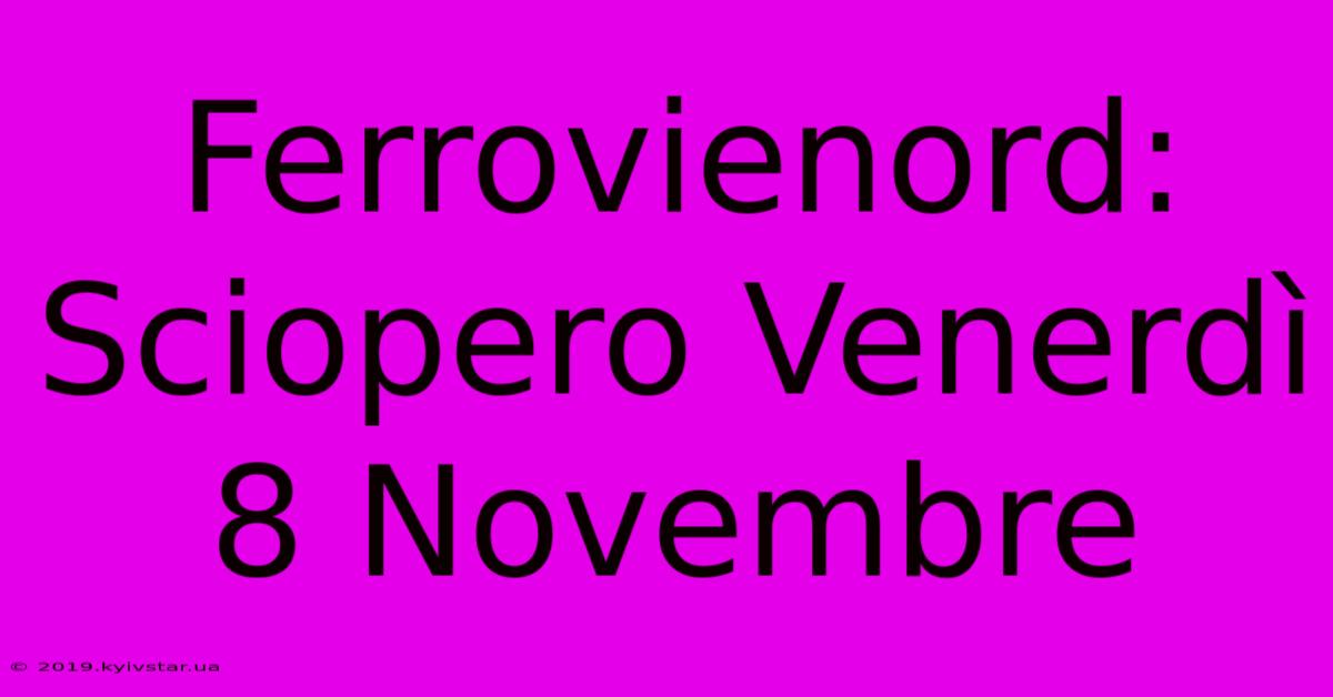 Ferrovienord: Sciopero Venerdì 8 Novembre