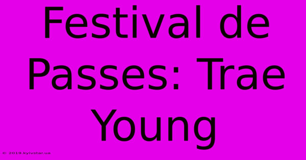 Festival De Passes: Trae Young