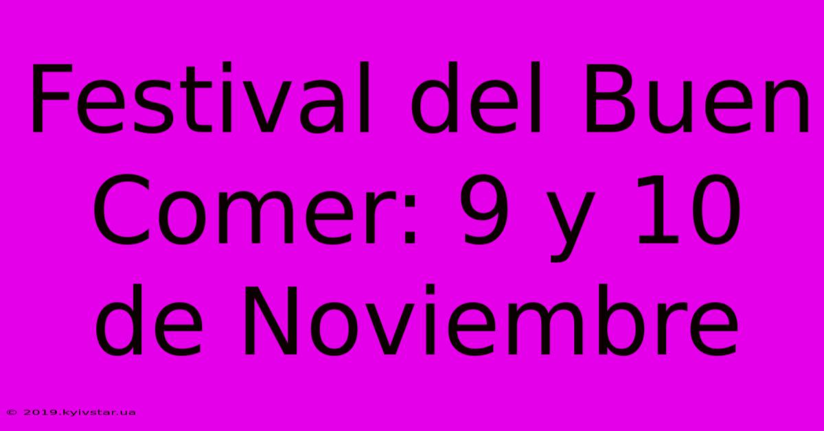 Festival Del Buen Comer: 9 Y 10 De Noviembre