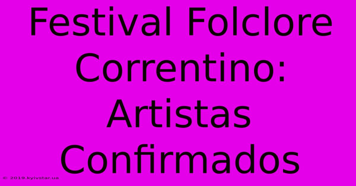 Festival Folclore Correntino: Artistas Confirmados