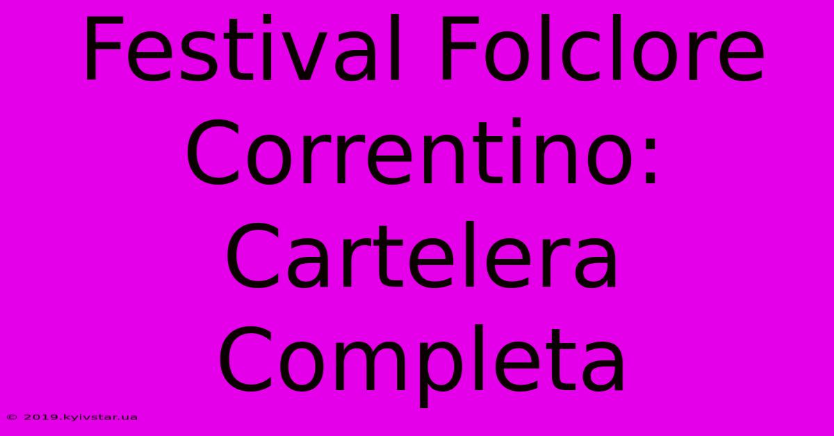 Festival Folclore Correntino: Cartelera Completa