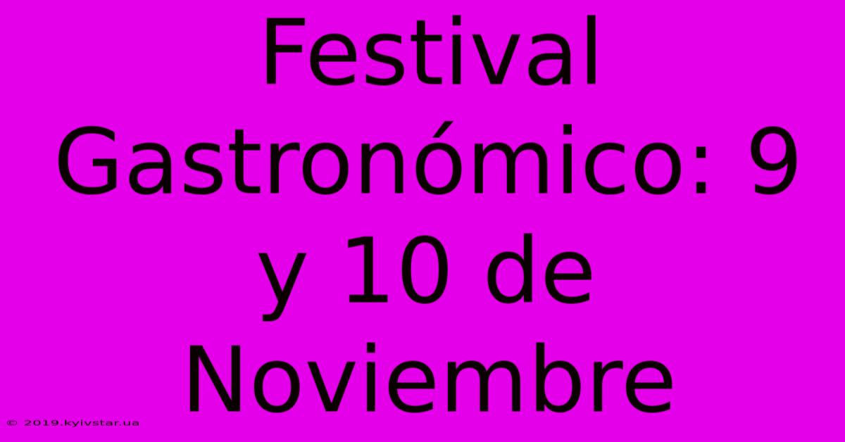 Festival Gastronómico: 9 Y 10 De Noviembre