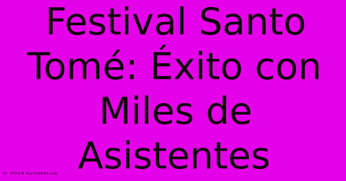 Festival Santo Tomé: Éxito Con Miles De Asistentes