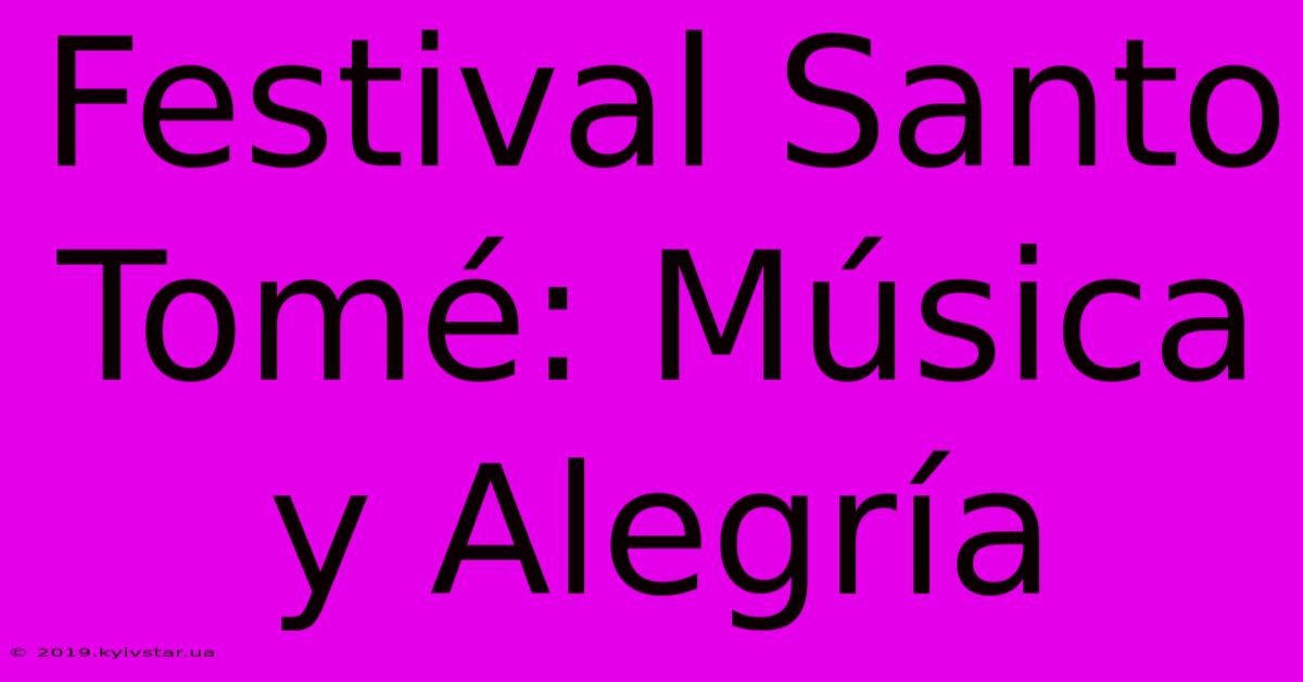 Festival Santo Tomé: Música Y Alegría 