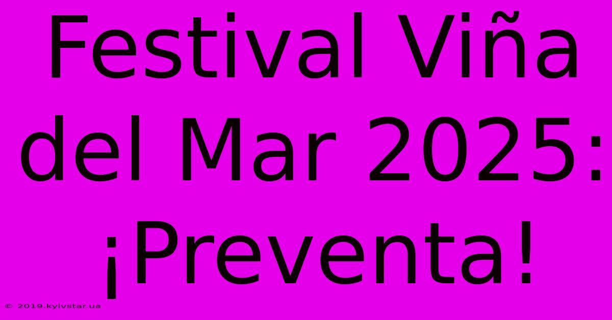 Festival Viña Del Mar 2025: ¡Preventa!