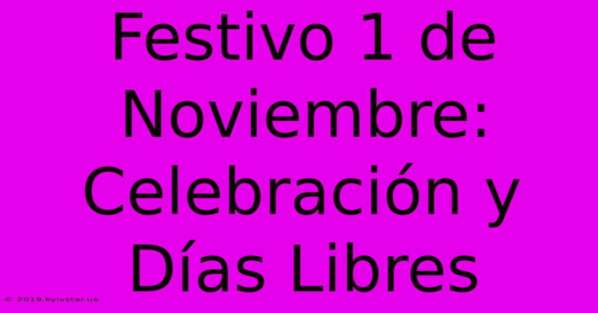 Festivo 1 De Noviembre: Celebración Y Días Libres