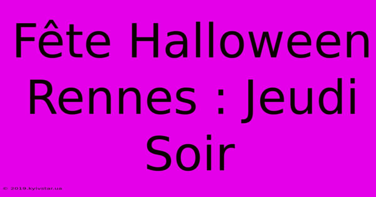 Fête Halloween Rennes : Jeudi Soir