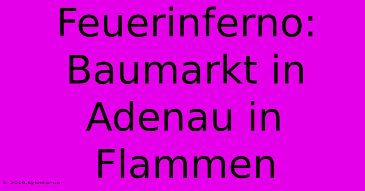 Feuerinferno: Baumarkt In Adenau In Flammen