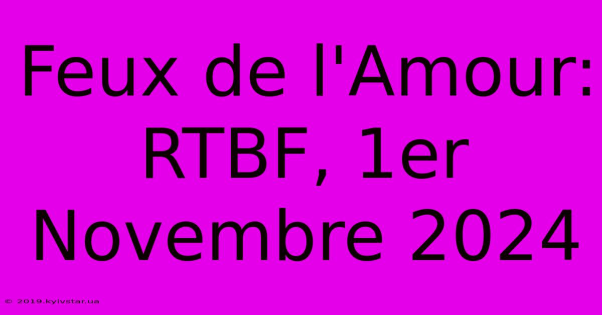 Feux De L'Amour: RTBF, 1er Novembre 2024