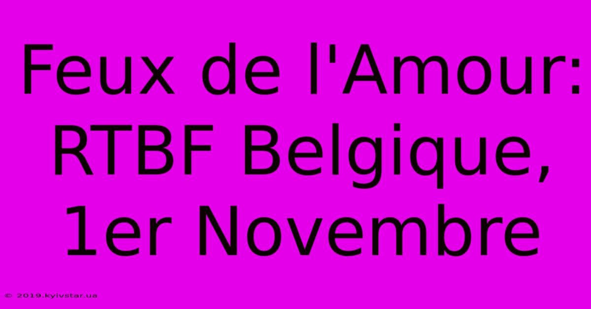 Feux De L'Amour: RTBF Belgique, 1er Novembre 