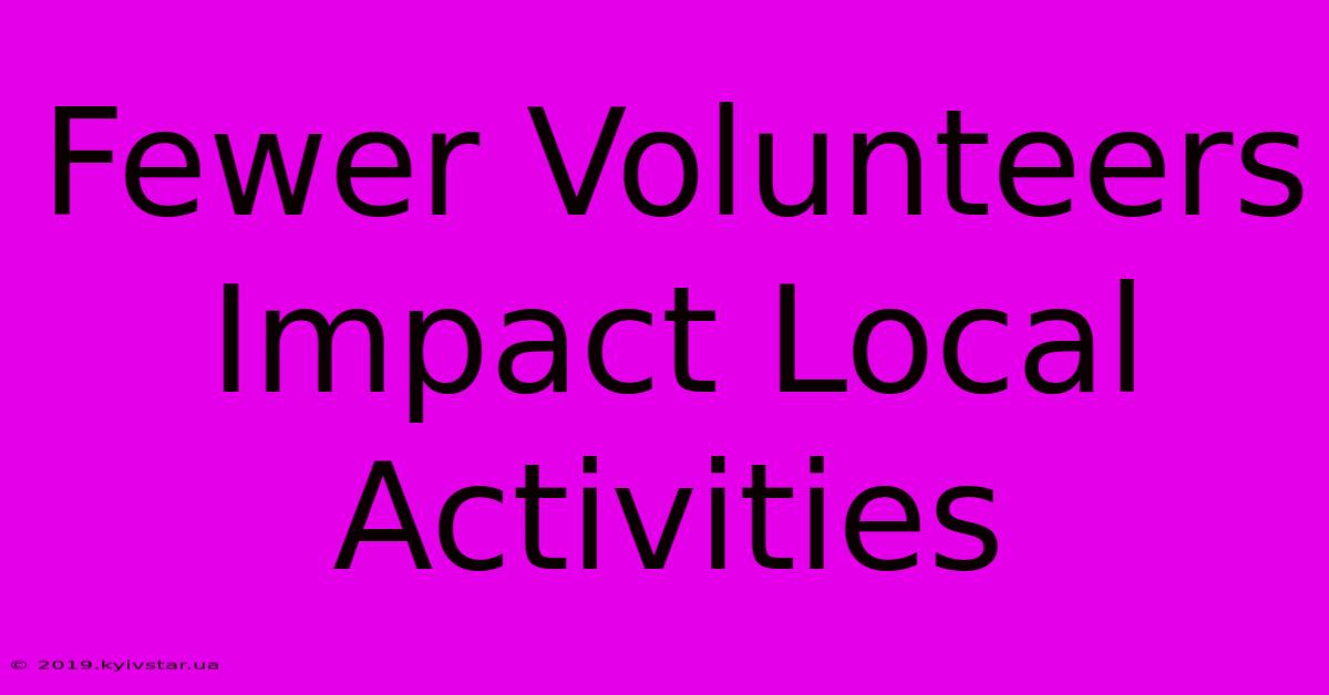 Fewer Volunteers Impact Local Activities 