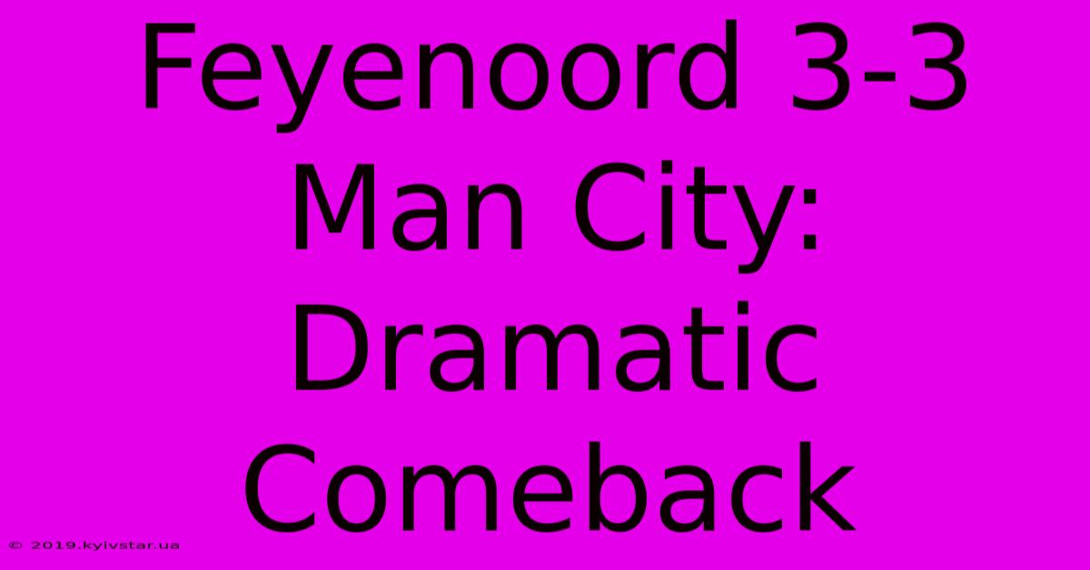 Feyenoord 3-3 Man City: Dramatic Comeback