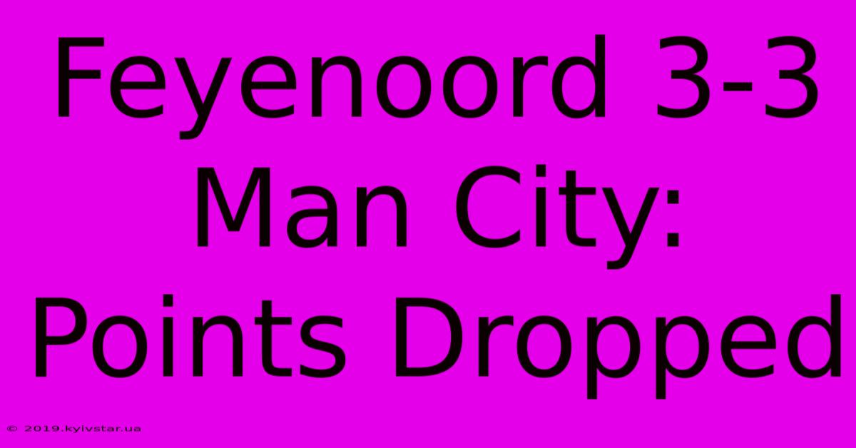 Feyenoord 3-3 Man City: Points Dropped