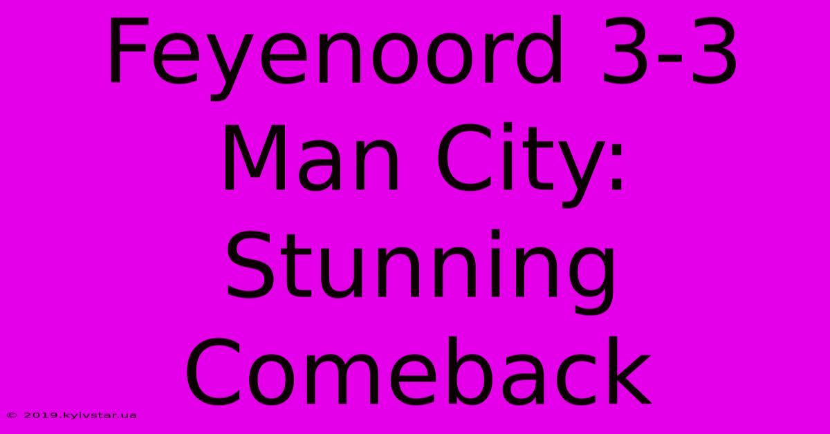 Feyenoord 3-3 Man City: Stunning Comeback