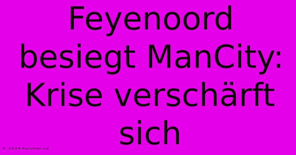 Feyenoord Besiegt ManCity: Krise Verschärft Sich