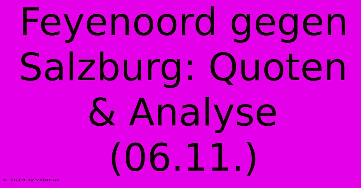 Feyenoord Gegen Salzburg: Quoten & Analyse (06.11.)