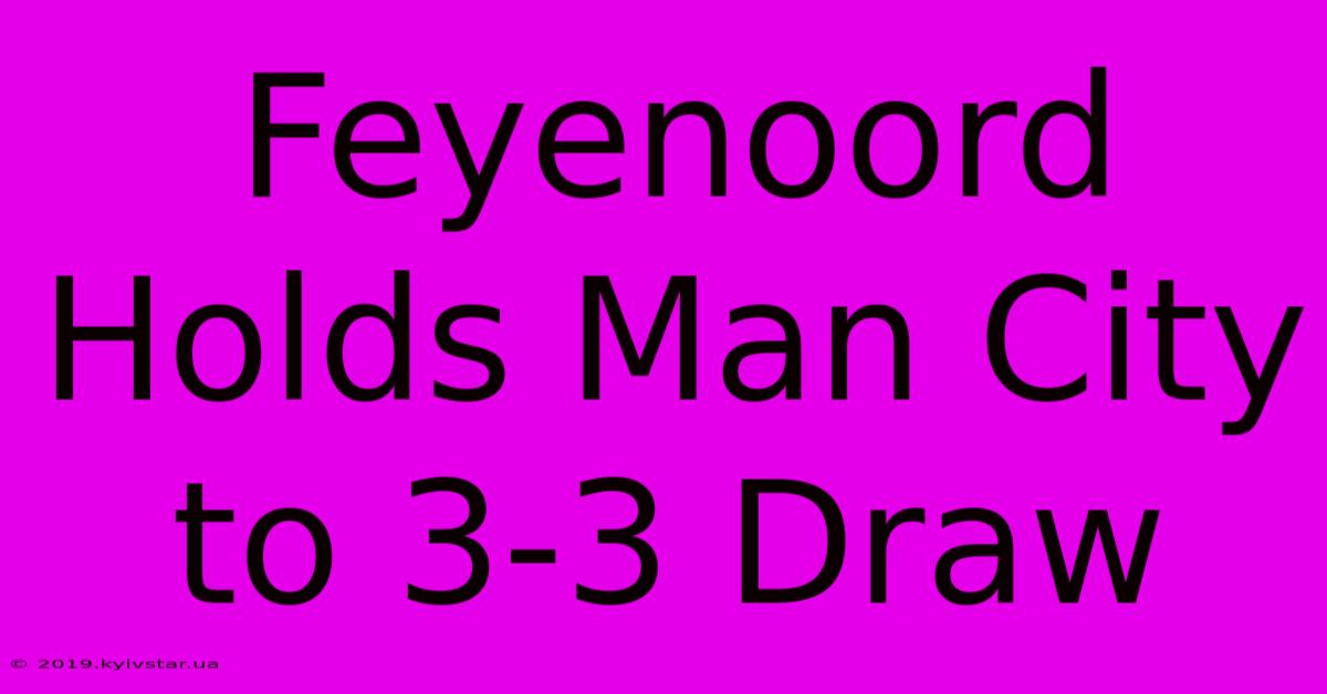 Feyenoord Holds Man City To 3-3 Draw