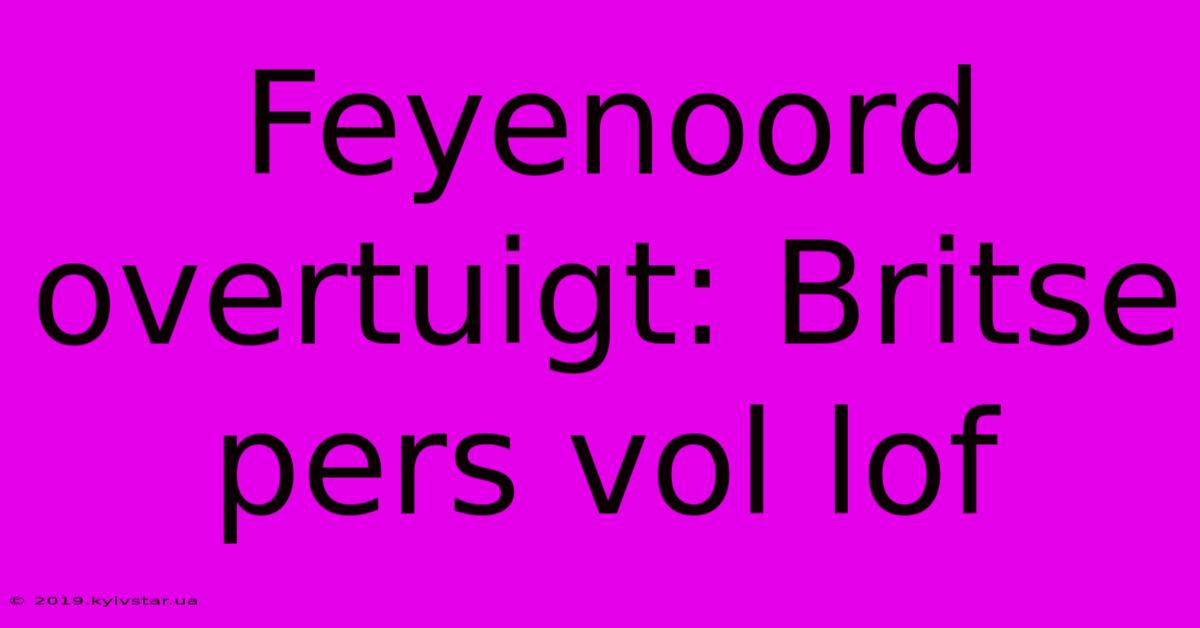 Feyenoord Overtuigt: Britse Pers Vol Lof