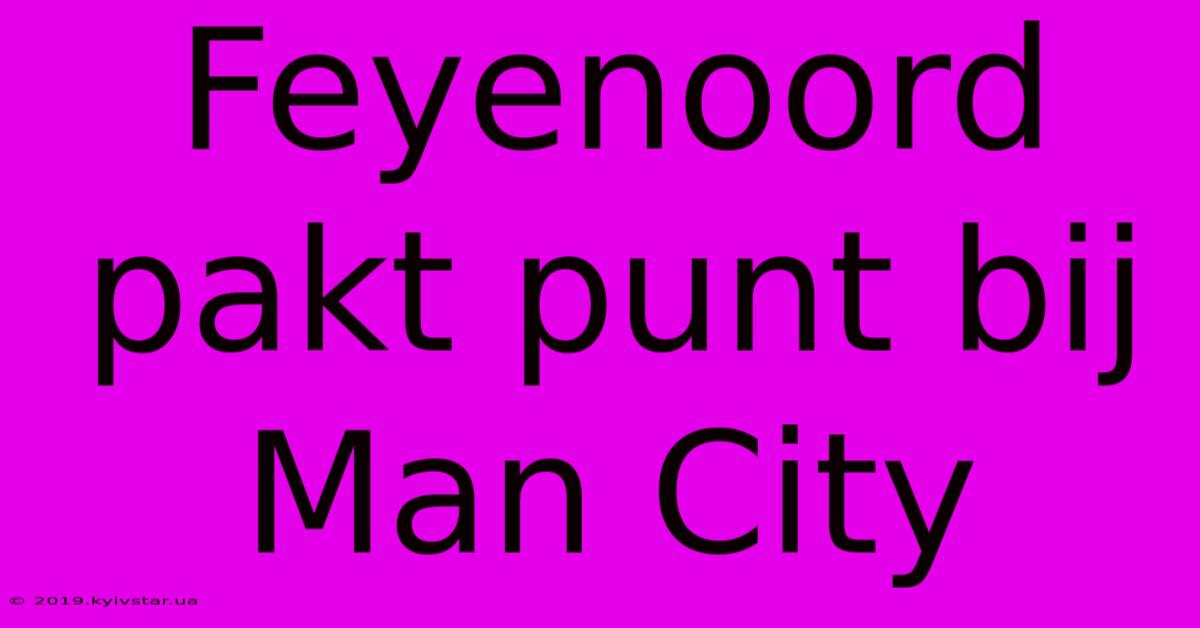 Feyenoord Pakt Punt Bij Man City