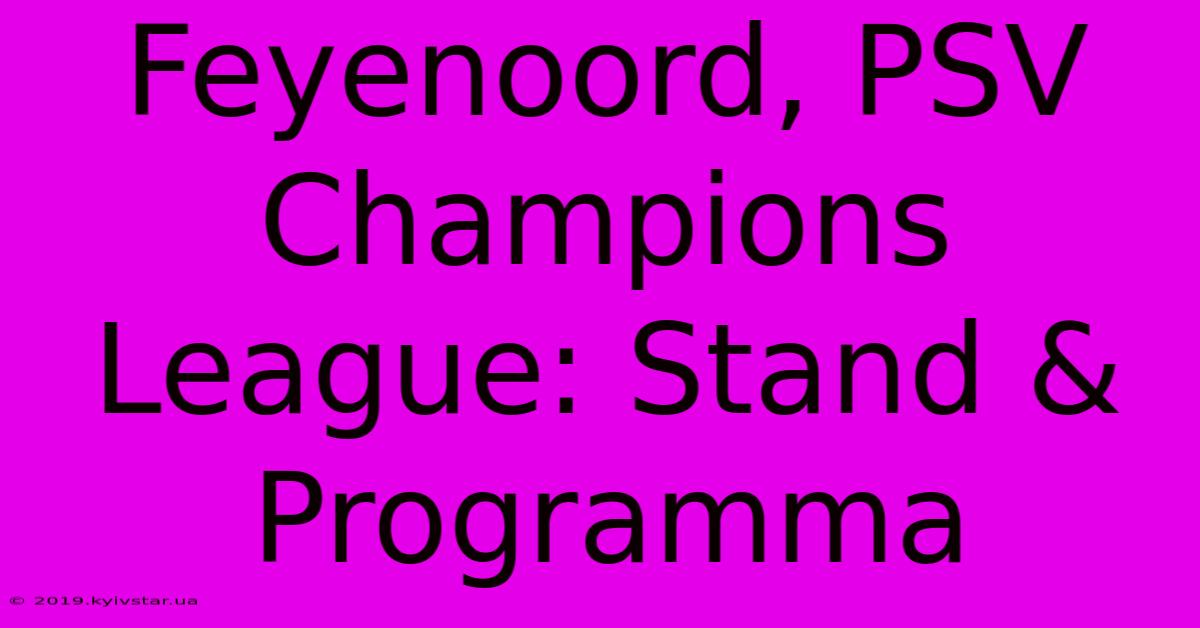 Feyenoord, PSV Champions League: Stand & Programma