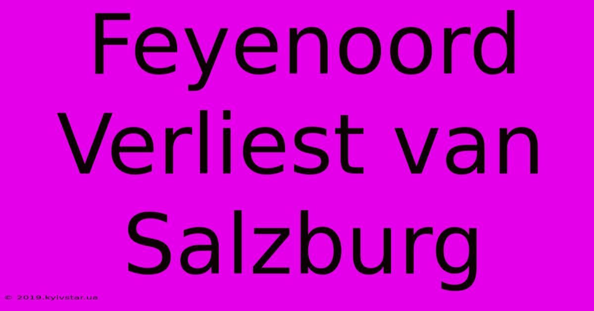 Feyenoord Verliest Van Salzburg 