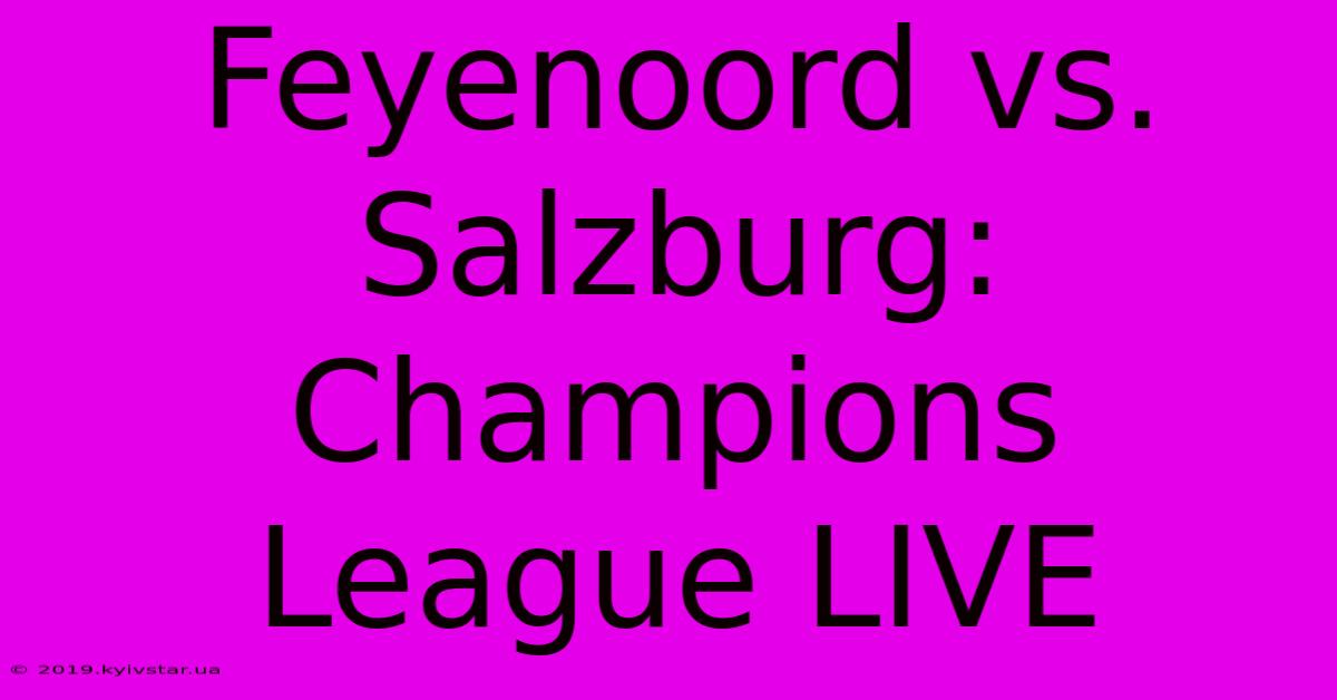 Feyenoord Vs. Salzburg: Champions League LIVE