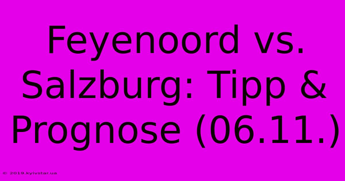 Feyenoord Vs. Salzburg: Tipp & Prognose (06.11.)