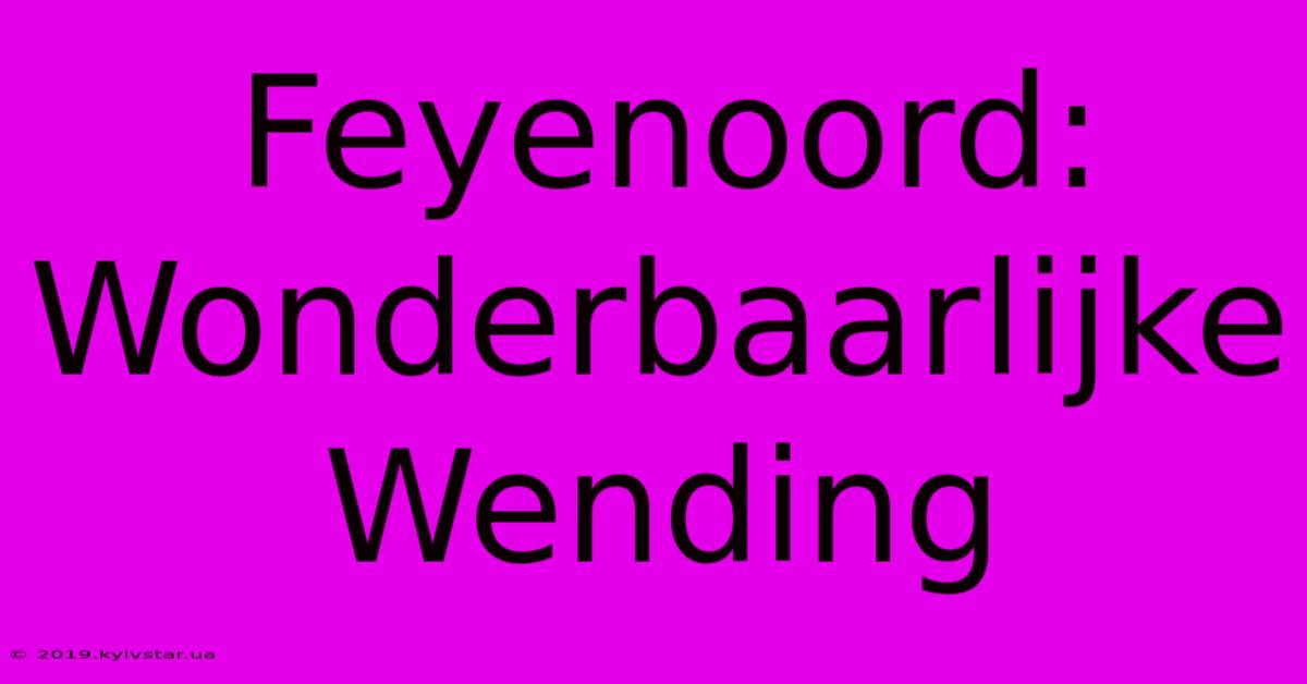 Feyenoord: Wonderbaarlijke Wending