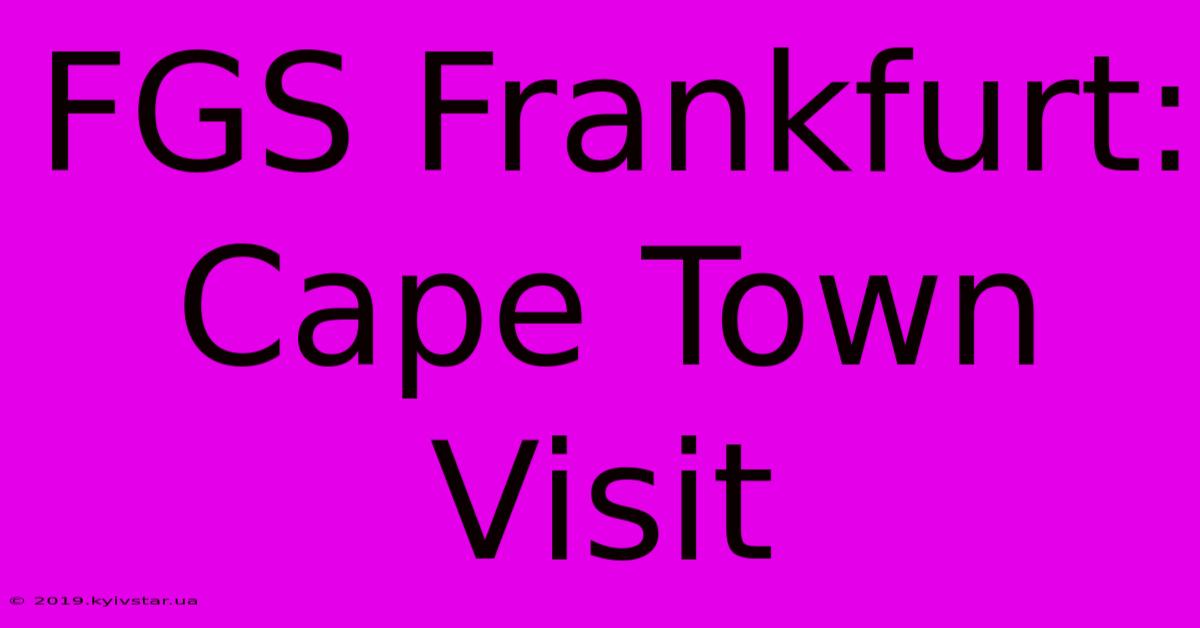 FGS Frankfurt: Cape Town Visit