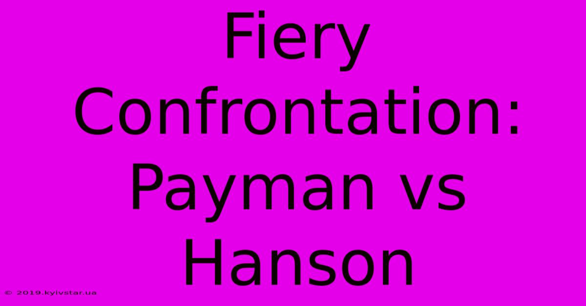 Fiery Confrontation: Payman Vs Hanson