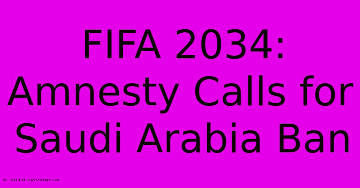 FIFA 2034: Amnesty Calls For Saudi Arabia Ban 