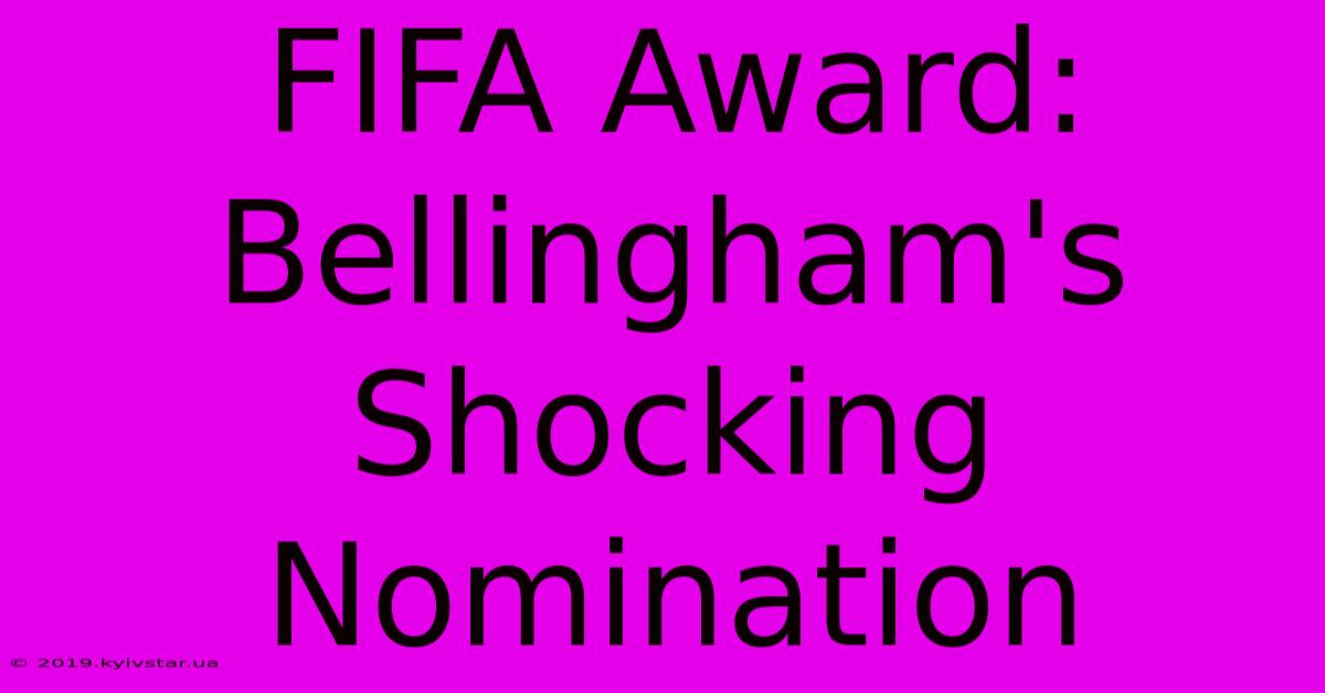 FIFA Award: Bellingham's Shocking Nomination