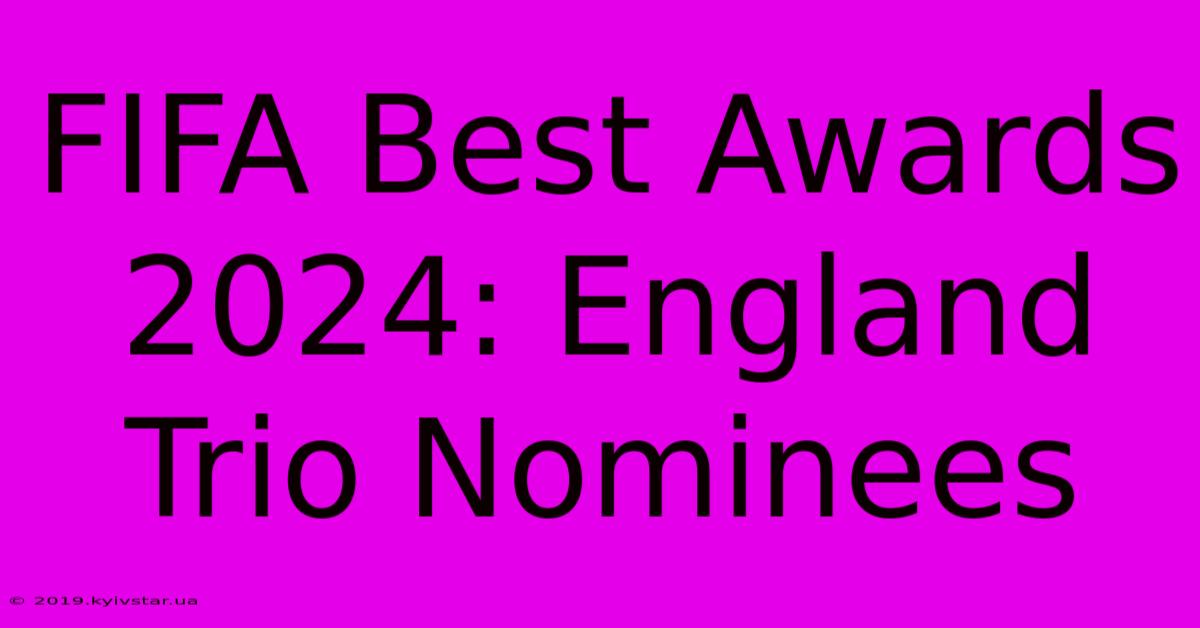 FIFA Best Awards 2024: England Trio Nominees