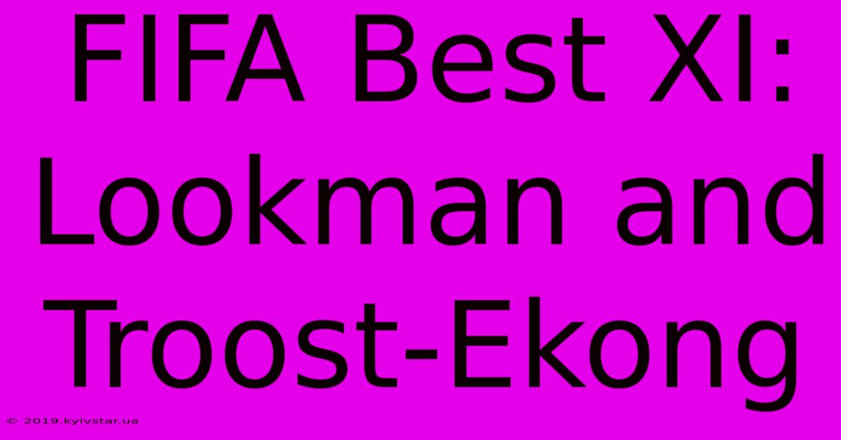 FIFA Best XI: Lookman And Troost-Ekong