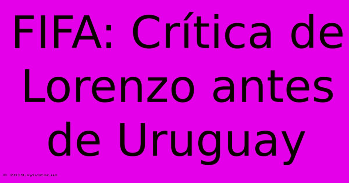 FIFA: Crítica De Lorenzo Antes De Uruguay