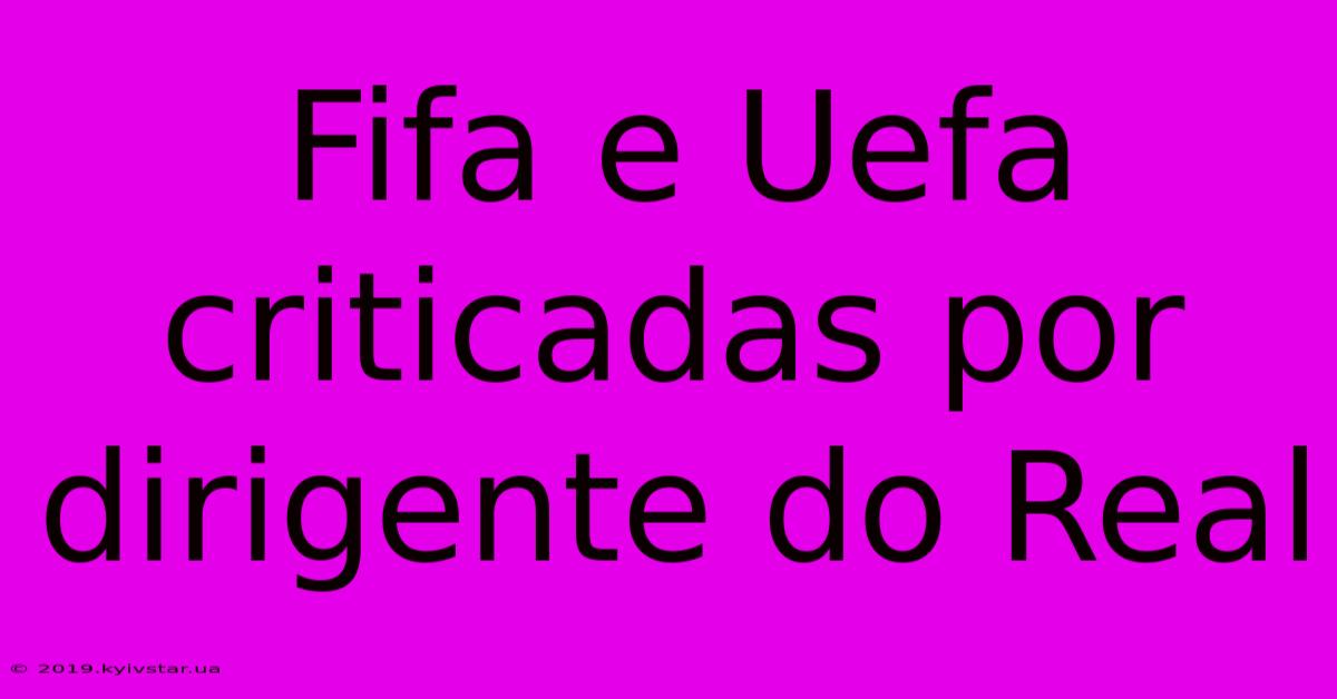 Fifa E Uefa Criticadas Por Dirigente Do Real