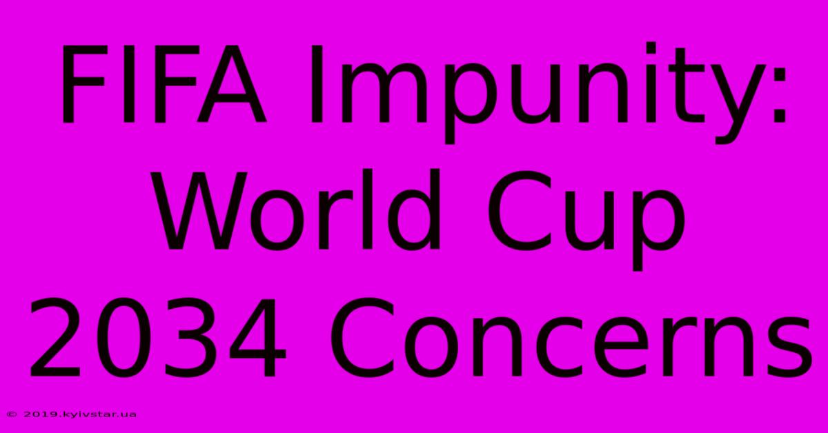 FIFA Impunity: World Cup 2034 Concerns