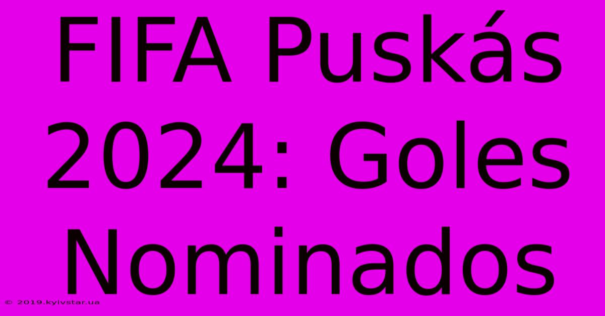 FIFA Puskás 2024: Goles Nominados