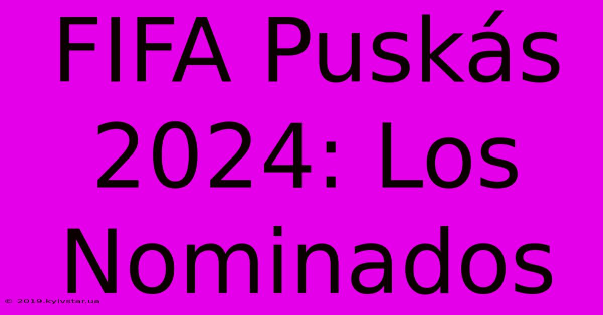 FIFA Puskás 2024: Los Nominados