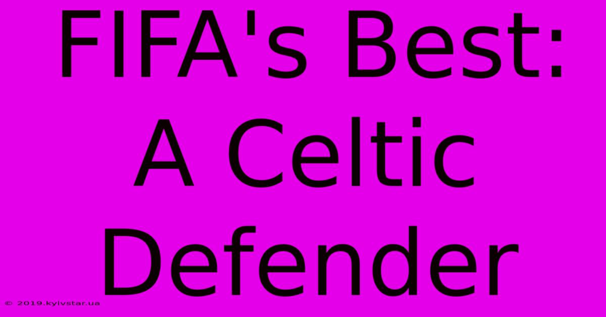 FIFA's Best: A Celtic Defender