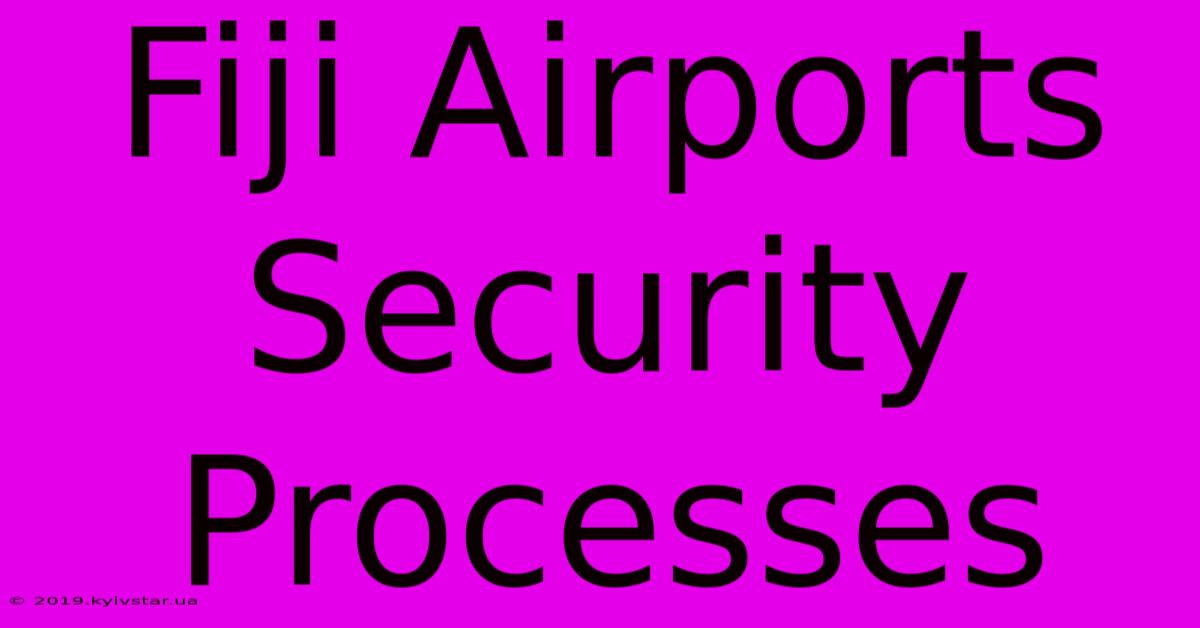 Fiji Airports Security Processes