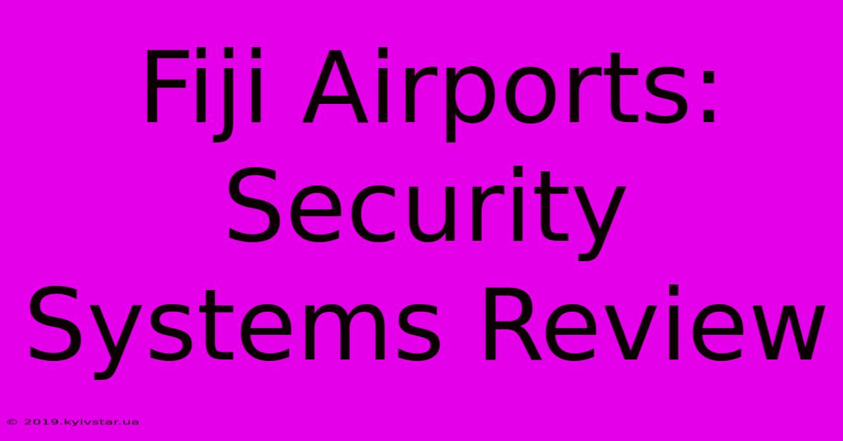 Fiji Airports: Security Systems Review