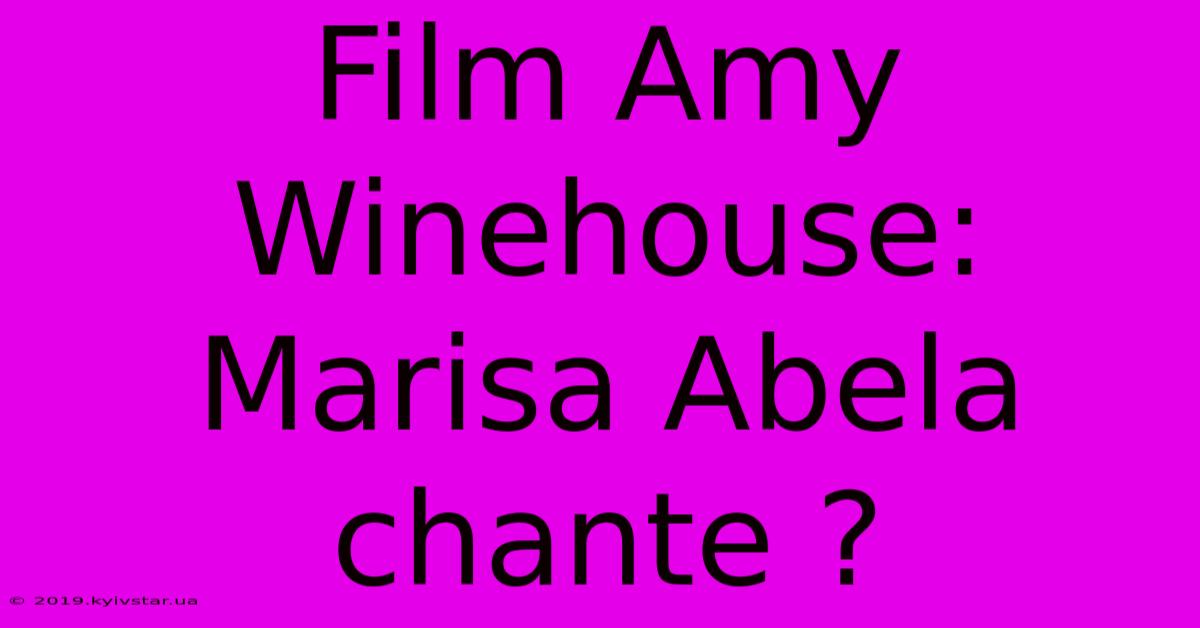 Film Amy Winehouse: Marisa Abela Chante ?