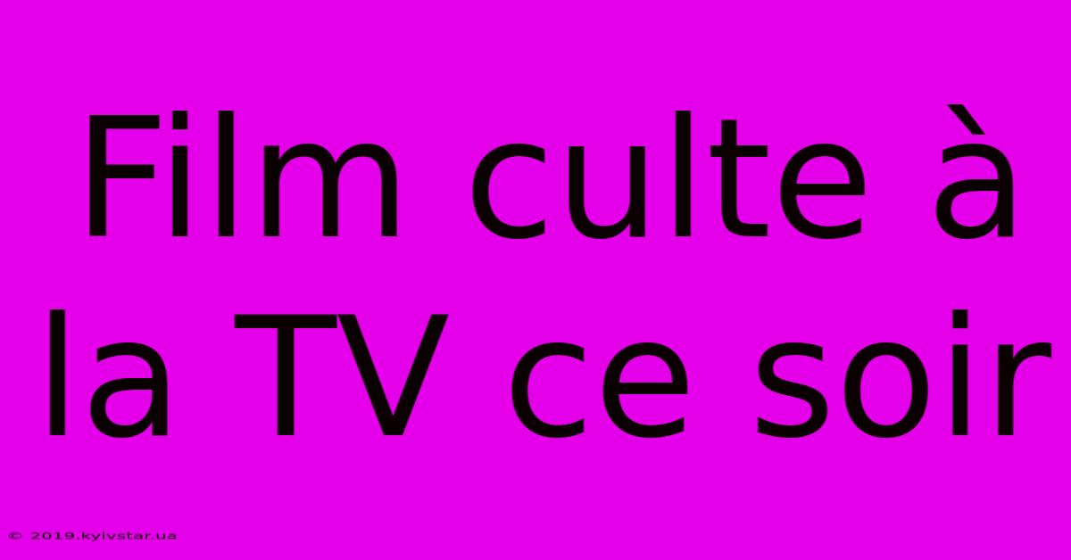 Film Culte À La TV Ce Soir