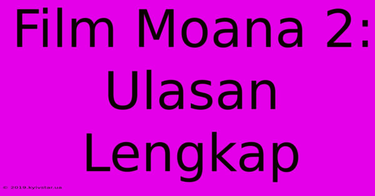 Film Moana 2: Ulasan Lengkap