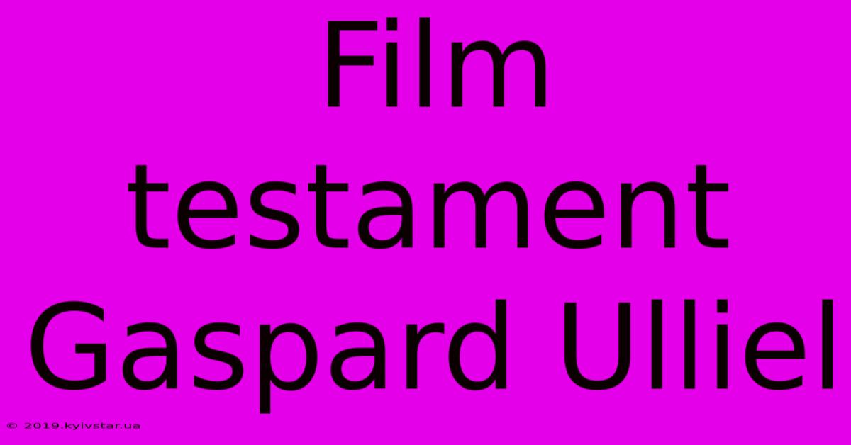 Film Testament Gaspard Ulliel