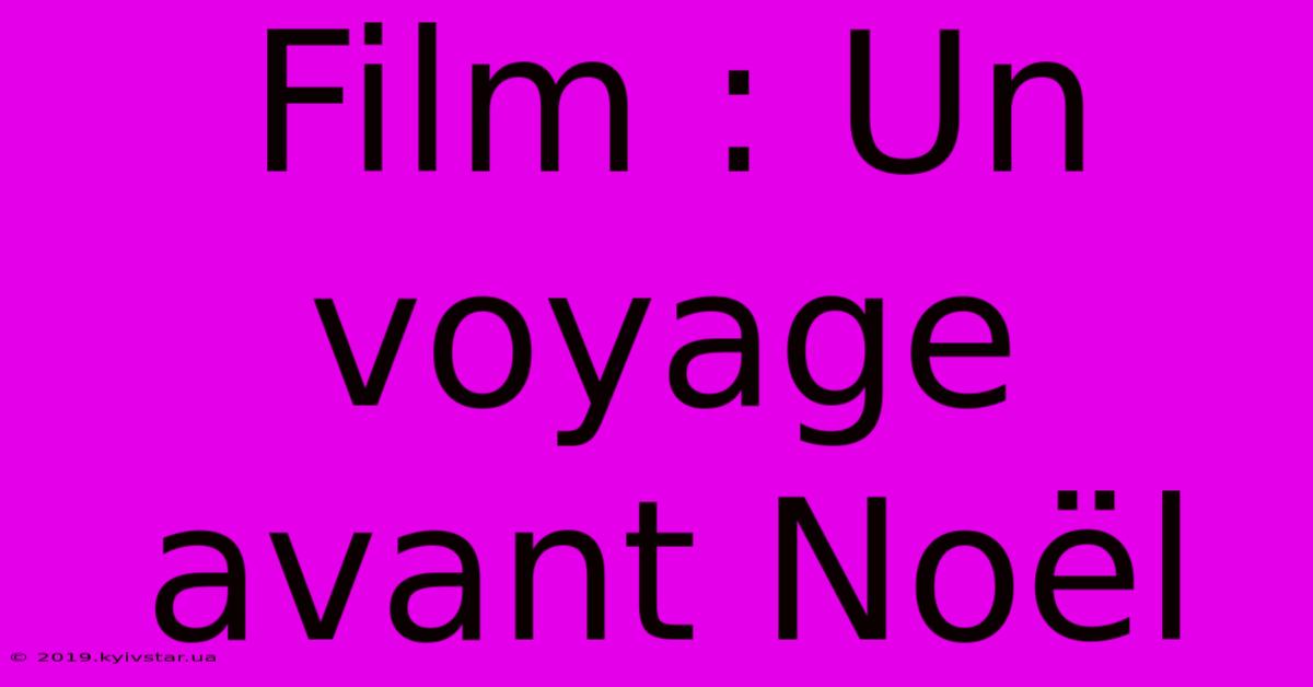 Film : Un Voyage Avant Noël